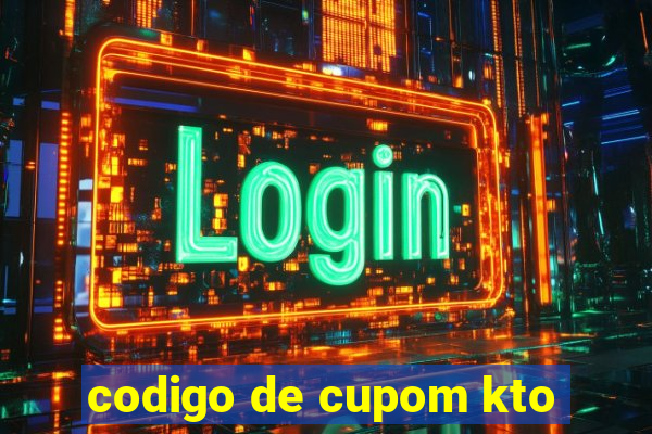 codigo de cupom kto